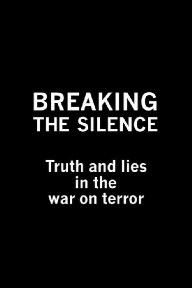 Breaking the Silence: Truth and Lies in the War on Terror
