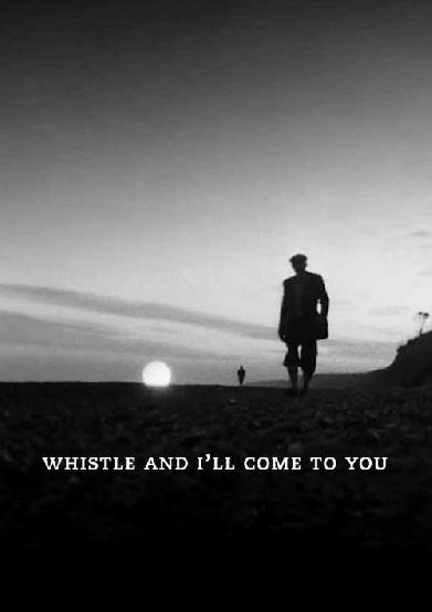Whistle and I'll Come to You