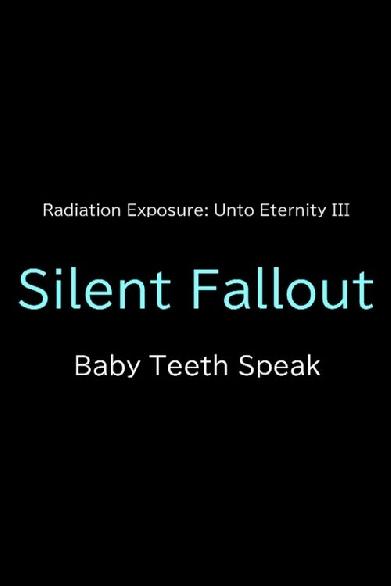 Silent Fallout: Baby Teeth Speak