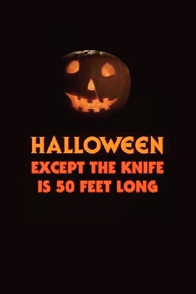 Halloween, Except the Knife Is 50 Feet Long