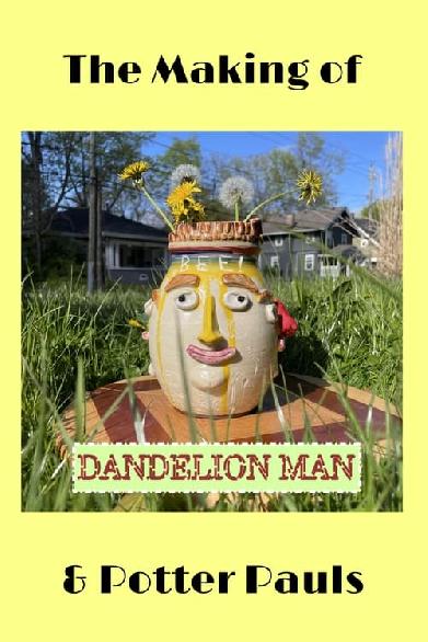 The Making of Dandelion Man and Potter Pauls