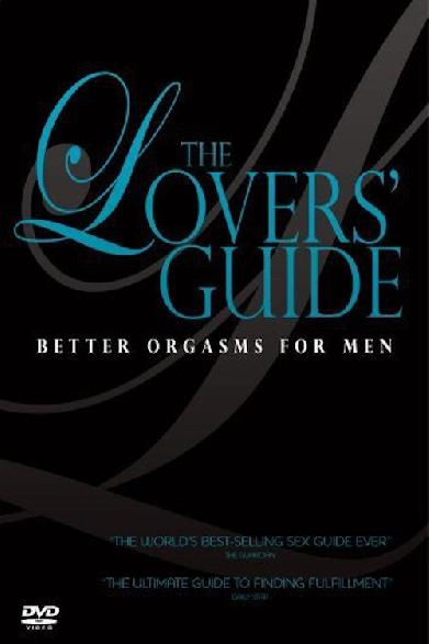 The Lovers' Guide: Better Orgasms for Men