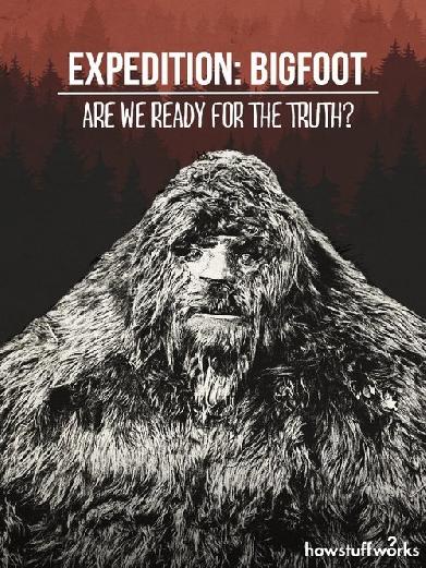 Expedition: Bigfoot - Are We Ready For The Truth?