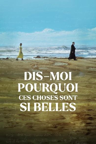 Dis-moi pourquoi ces choses sont si belles