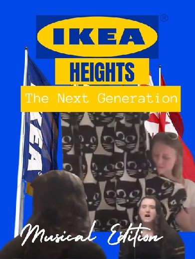 IKEA Heights - The Next Generation (Musical Edition)