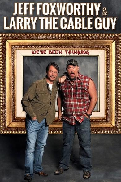 Jeff Foxworthy & Larry the Cable Guy: We've Been Thinking