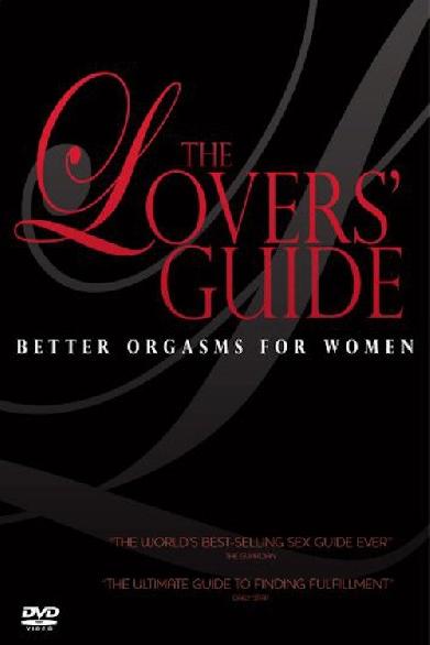 The Lovers' Guide: Better Orgasms for Women