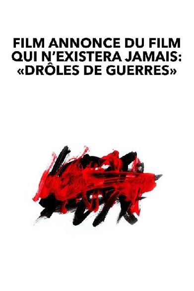 Film annonce du film qui n’existera jamais : « Drôles de guerres »