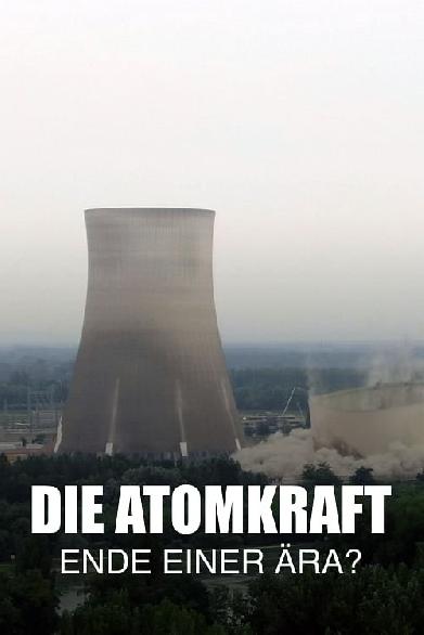 Die Atomkraft - Ende einer Ära?